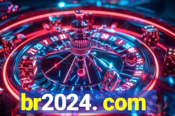 br2024. com